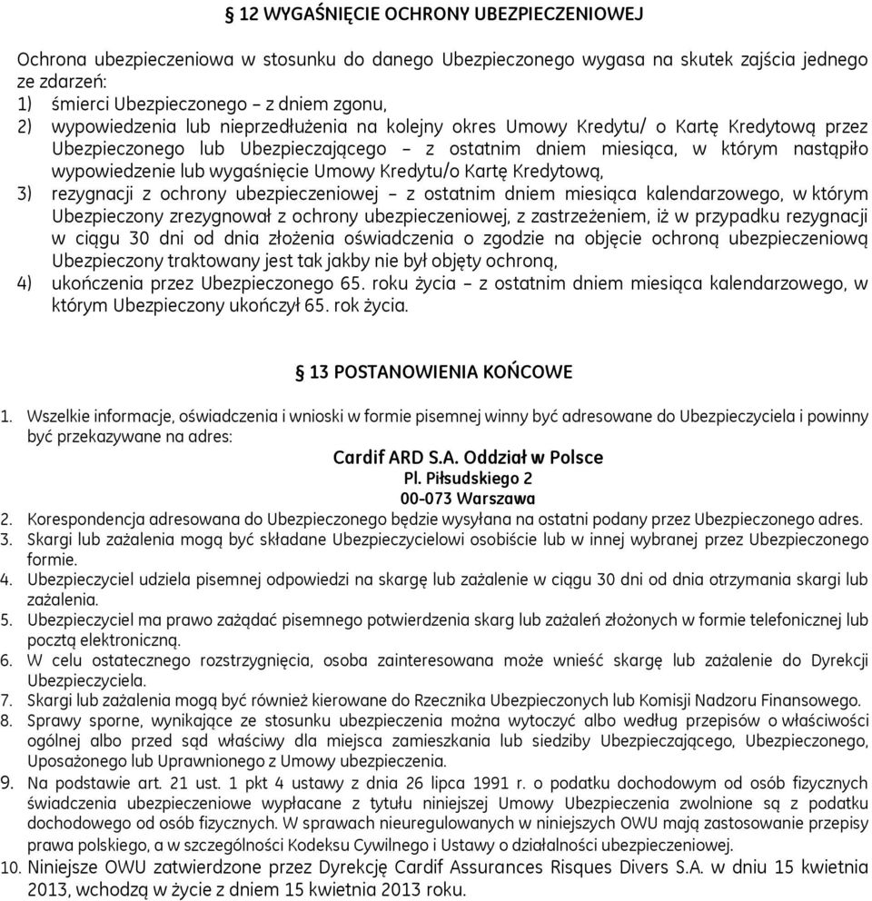 wygaśnięcie Umowy Kredytu/o Kartę Kredytową, 3) rezygnacji z ochrony ubezpieczeniowej z ostatnim dniem miesiąca kalendarzowego, w którym Ubezpieczony zrezygnował z ochrony ubezpieczeniowej, z