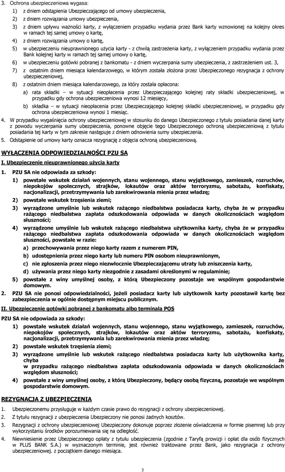 zastrzeżenia karty, z wyłączeniem przypadku wydania przez Bank kolejnej karty w ramach tej samej umowy o kartę, 6) w ubezpieczeniu gotówki pobranej z bankomatu - z dniem wyczerpania sumy