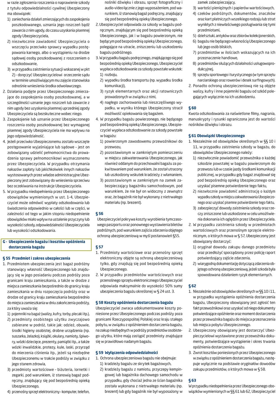 wystąpieniu na drodze sądowej osoby poszkodowanej z roszczeniem o odszkodowanie, 3) w przypadku zaistnienia sytuacji wskazanej w pkt 2) - doręczyć Ubezpieczycielowi orzeczenie sądu w terminie