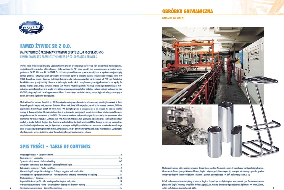 Od 2001 nasze produkty oraz prowadzone procesy spełniają wymagania norm EN ISO 9001 oraz EN ISO 13485.