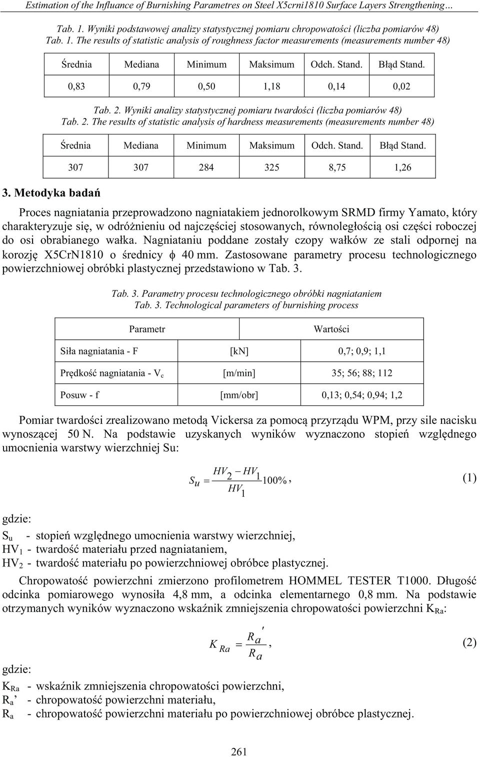 The results of statistic analysis of roughness factor measurements (measurements number 48) rednia Mediana Minimum Maksimum Odch. Stand. Bd Stand. 0,83 0,79 0,50 1,18 0,14 0,02 Tab. 2.