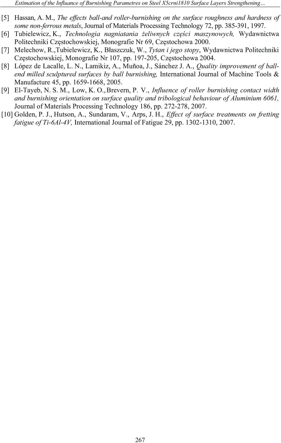 , Technologia nagniatania eliwnych czci maszynowych, Wydawnictwa Politechniki Czstochowskiej, Monografie Nr 69, Czstochowa 2000. [7] Melechow, R.,Tubielewicz, K., Baszczuk, W.