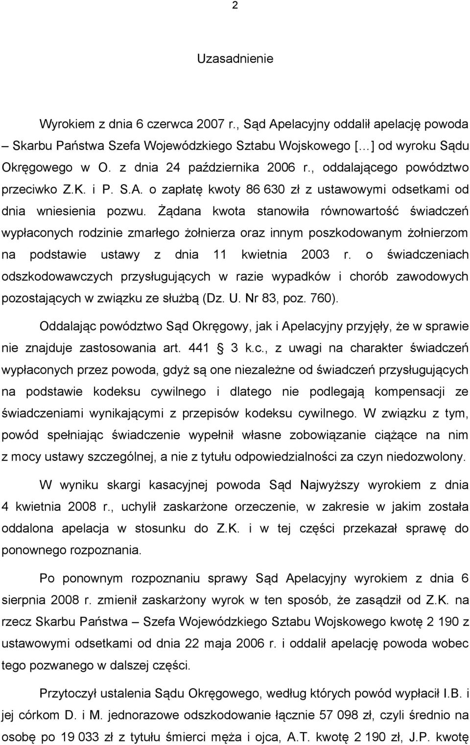 Żądana kwota stanowiła równowartość świadczeń wypłaconych rodzinie zmarłego żołnierza oraz innym poszkodowanym żołnierzom na podstawie ustawy z dnia 11 kwietnia 2003 r.