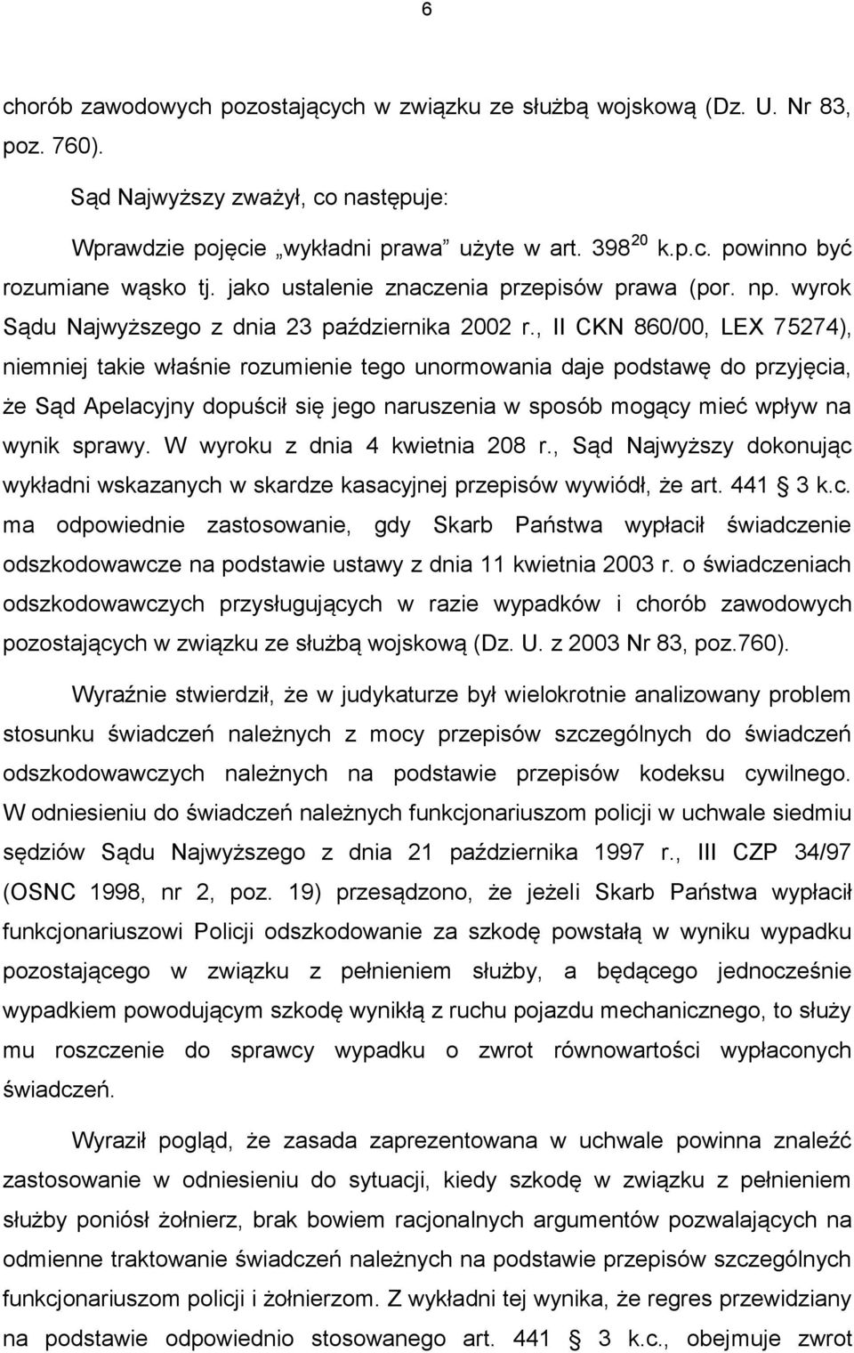 , II CKN 860/00, LEX 75274), niemniej takie właśnie rozumienie tego unormowania daje podstawę do przyjęcia, że Sąd Apelacyjny dopuścił się jego naruszenia w sposób mogący mieć wpływ na wynik sprawy.