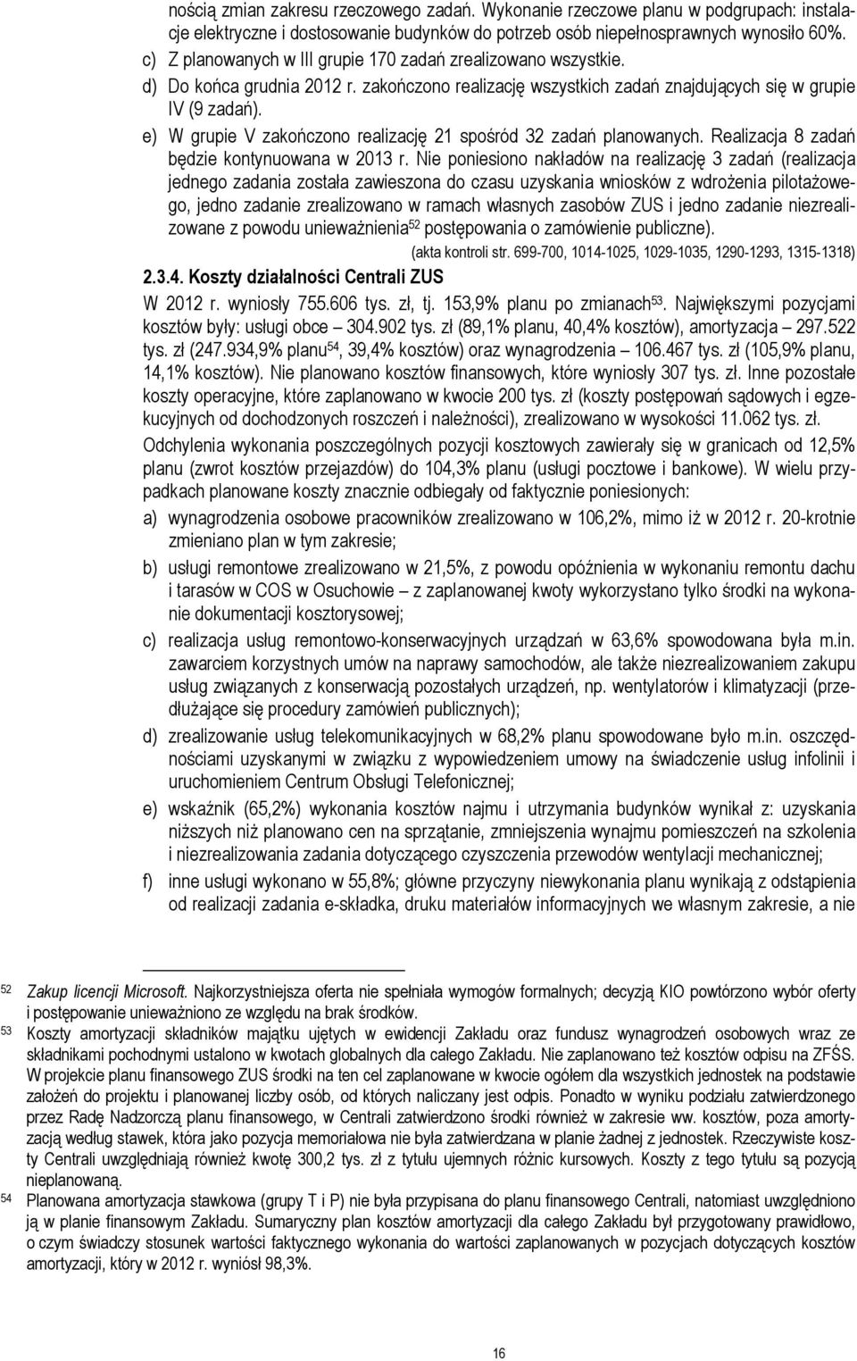 e) W grupie V zakończono realizację 21 spośród 32 zadań planowanych. Realizacja 8 zadań będzie kontynuowana w 2013 r.