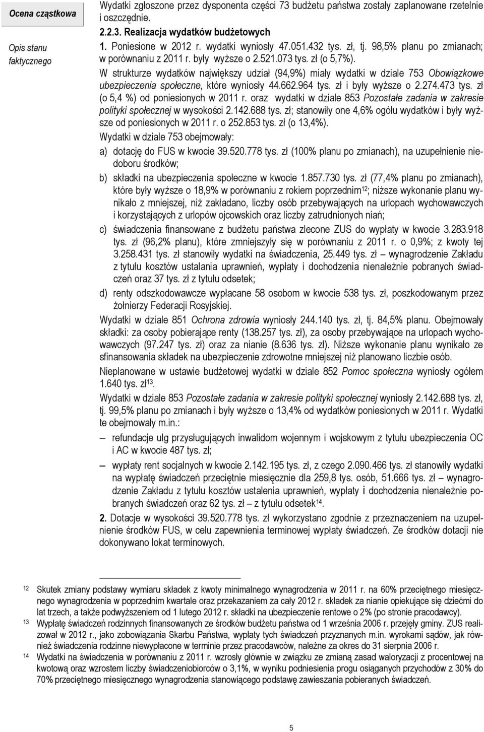 W strukturze wydatków największy udział (94,9%) miały wydatki w dziale 753 Obowiązkowe ubezpieczenia społeczne, które wyniosły 44.662.964 tys. zł i były wyższe o 2.274.473 tys.