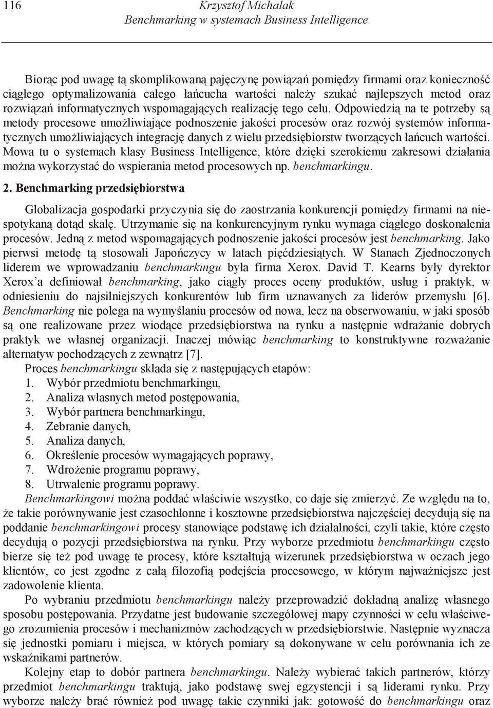 Odpowiedzi na te potrzeby s metody procesowe umo liwiaj ce podnoszenie jako ci procesów oraz rozwój systemów informatycznych umo liwiaj cych integracj danych z wielu przedsi biorstw tworz cych ła