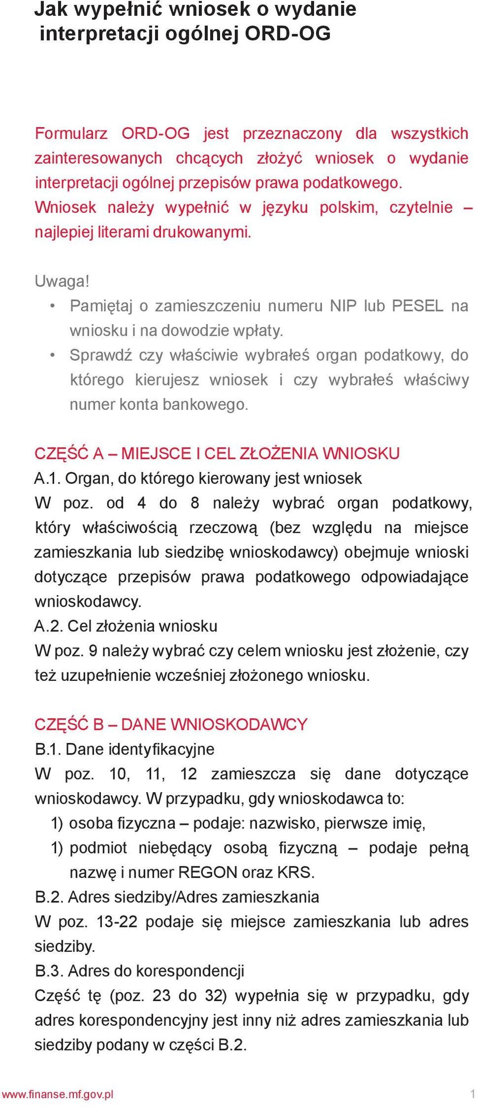 Sprawdź czy właściwie wybrałeś organ podatkowy, do którego kierujesz wniosek i czy wybrałeś właściwy numer konta bankowego. CZĘŚĆ A MIEJSCE I CEL ZŁOŻENIA WNIOSKU A.1.