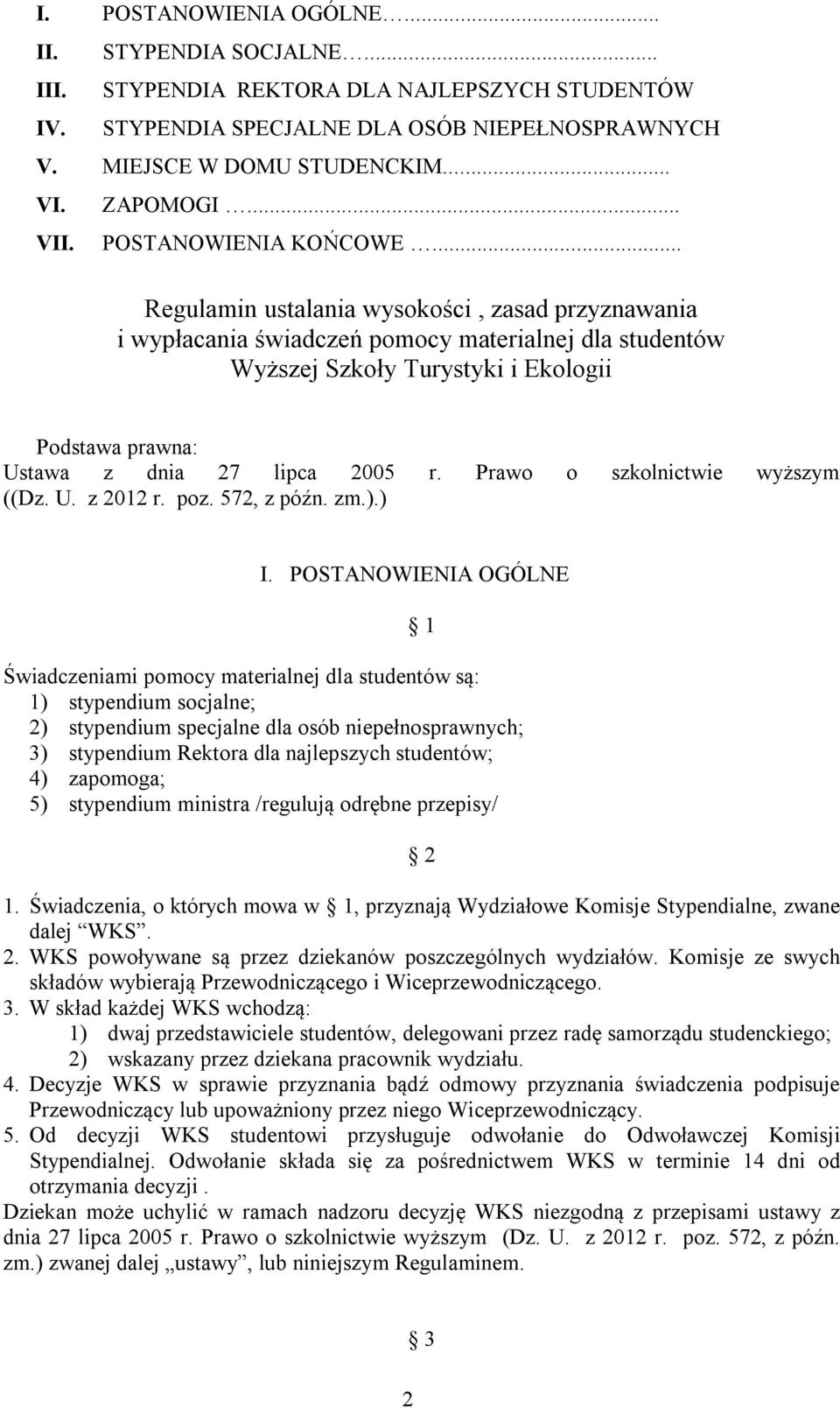 .. Regulamin ustalania wysokości, zasad przyznawania i wypłacania świadczeń pomocy materialnej dla studentów Wyższej Szkoły Turystyki i Ekologii Podstawa prawna: Ustawa z dnia 27 lipca 2005 r.