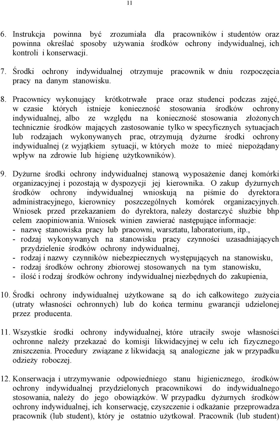 Pracownicy wykonujący krótkotrwałe prace oraz studenci podczas zajęć, w czasie których istnieje konieczność stosowania środków ochrony indywidualnej, albo ze względu na konieczność stosowania