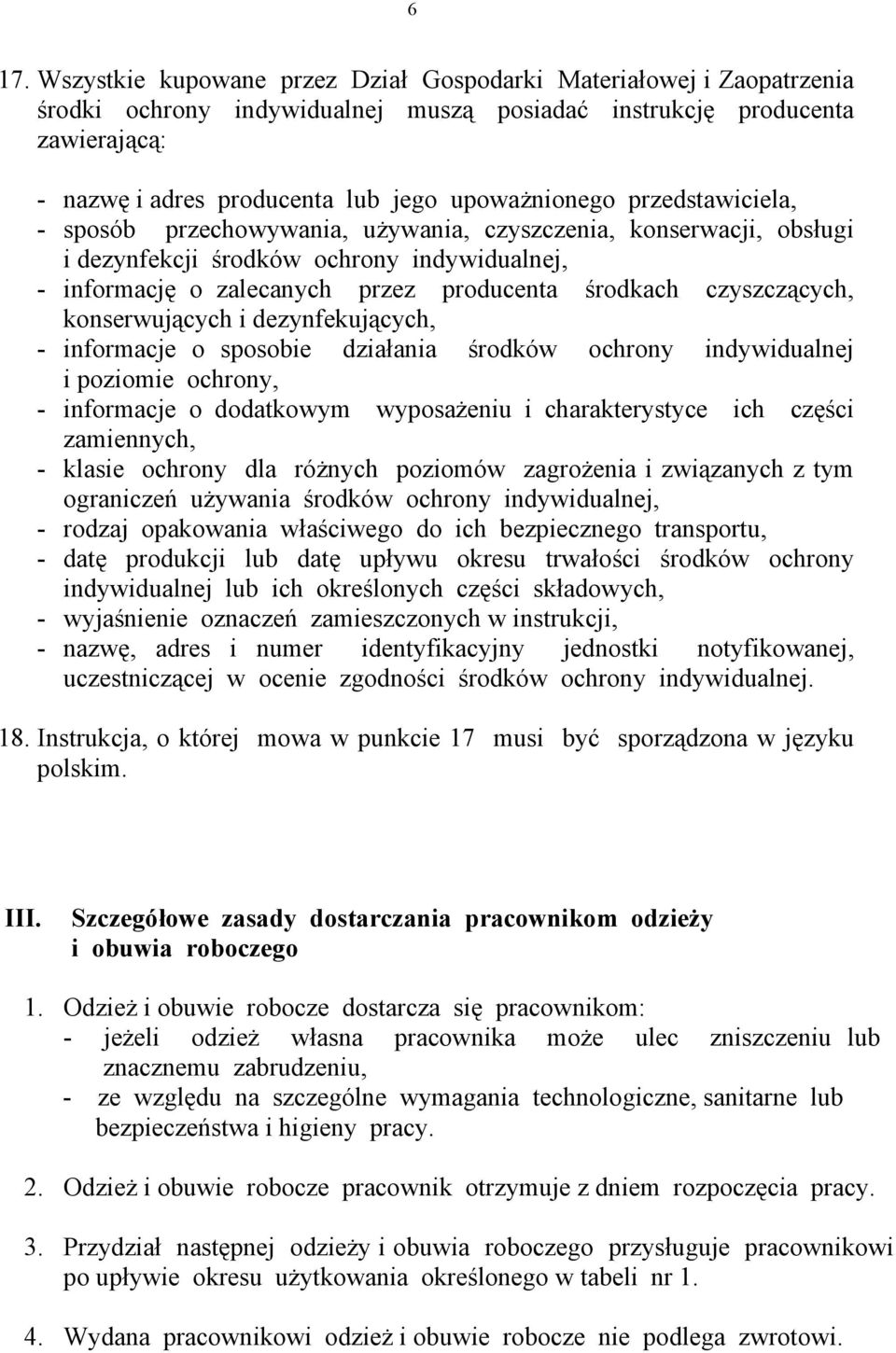 czyszczących, konserwujących i dezynfekujących, - informacje o sposobie działania środków ochrony indywidualnej i poziomie ochrony, - informacje o dodatkowym wyposażeniu i charakterystyce ich części