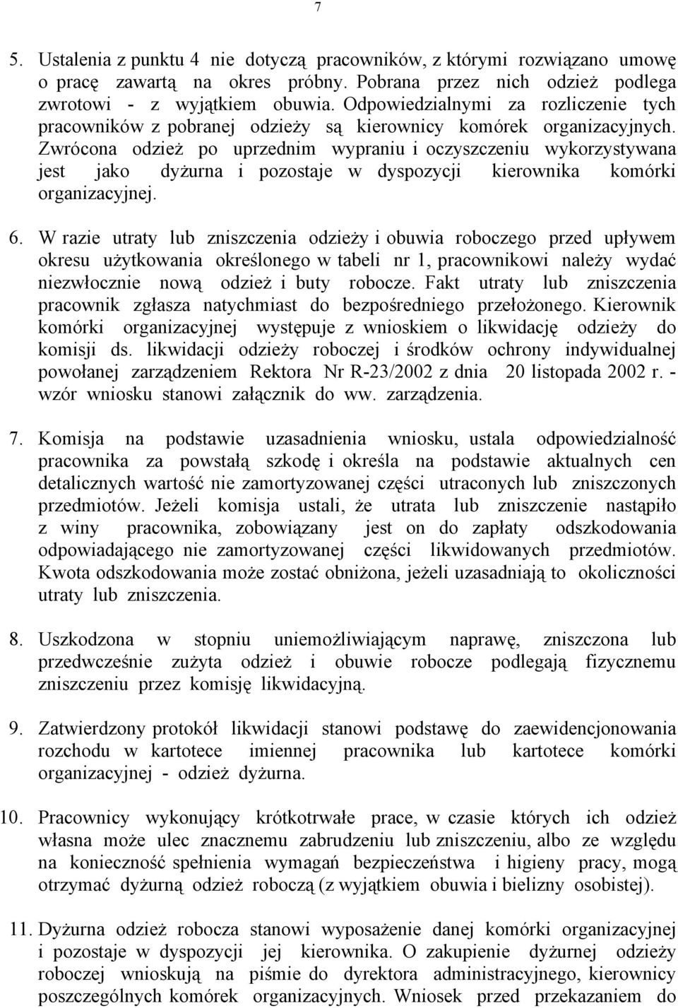 Zwrócona odzież po uprzednim wypraniu i oczyszczeniu wykorzystywana jest jako dyżurna i pozostaje w dyspozycji kierownika komórki organizacyjnej. 6.