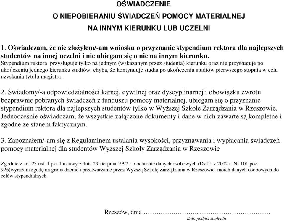 Stypendium rektora przysługuje tylko na jednym (wskazanym przez studenta) kierunku oraz nie przysługuje po ukończeniu jednego kierunku studiów, chyba, Ŝe kontynuuje studia po ukończeniu studiów