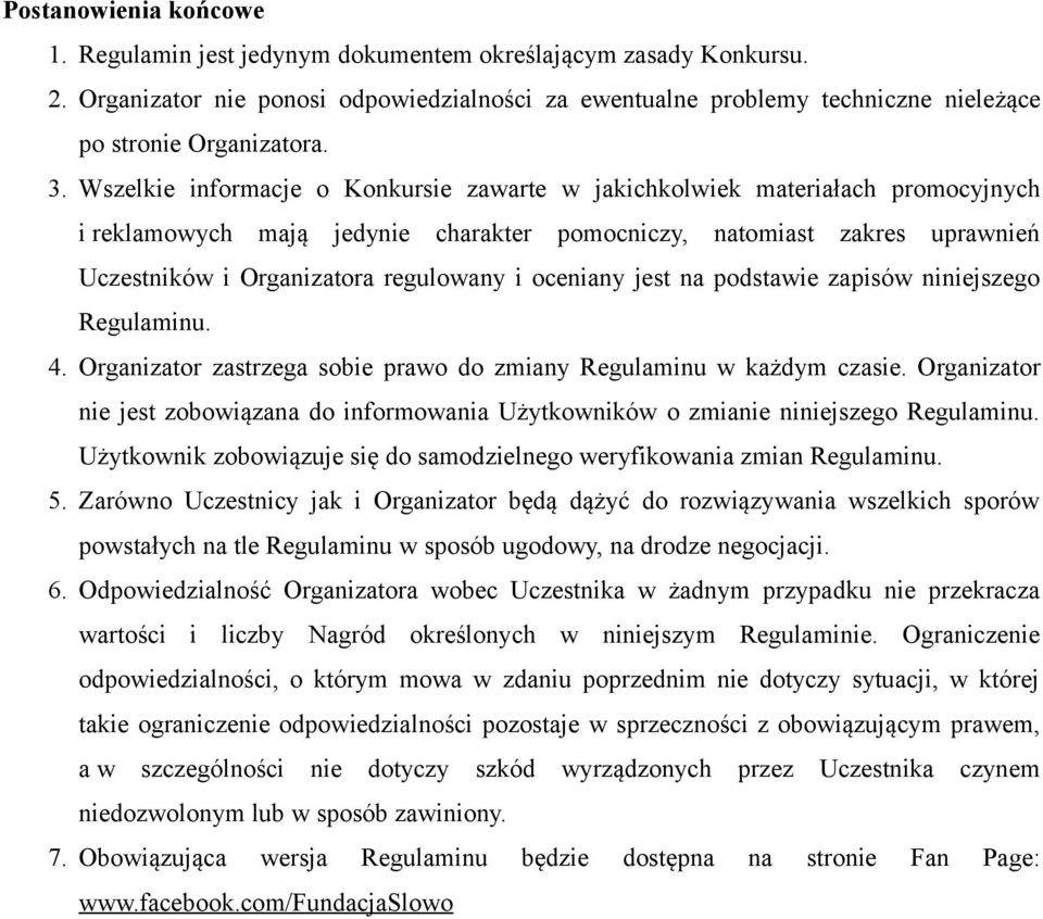 Wszelkie informacje o Konkursie zawarte w jakichkolwiek materiałach promocyjnych i reklamowych mają jedynie charakter pomocniczy, natomiast zakres uprawnień Uczestników i Organizatora regulowany i