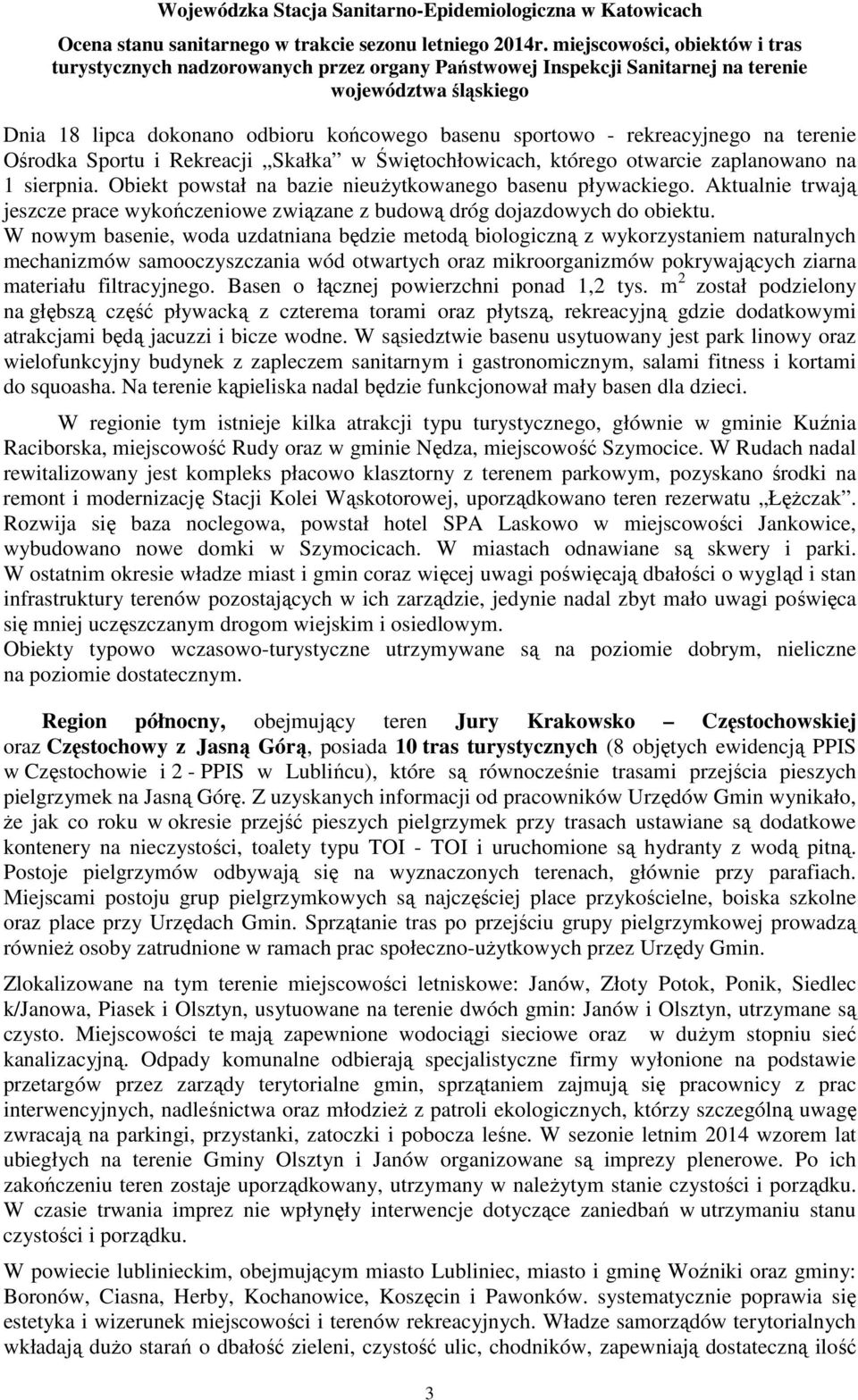 W nowym basenie, woda uzdatniana będzie metodą biologiczną z wykorzystaniem naturalnych mechanizmów samooczyszczania wód otwartych oraz mikroorganizmów pokrywających ziarna materiału filtracyjnego.
