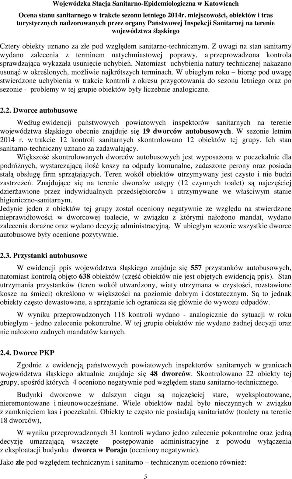 Natomiast uchybienia natury technicznej nakazano usunąć w określonych, możliwie najkrótszych terminach.