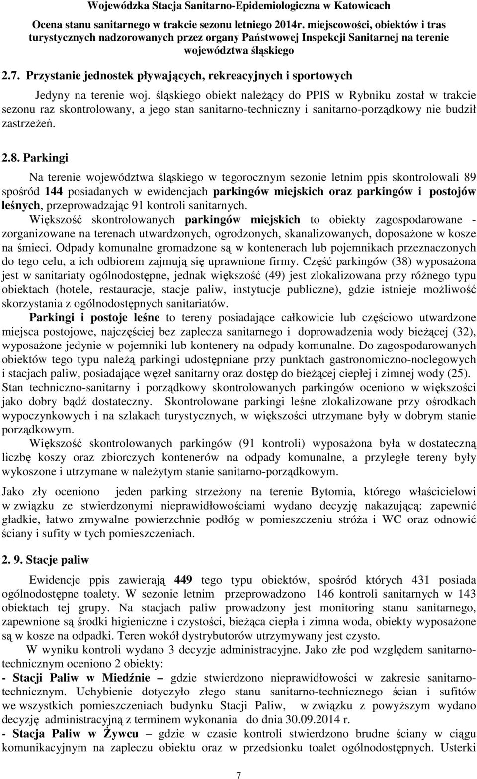 Parkingi Na terenie w tegorocznym sezonie letnim ppis skontrolowali 89 spośród 144 posiadanych w ewidencjach parkingów miejskich oraz parkingów i postojów leśnych, przeprowadzając 91 kontroli