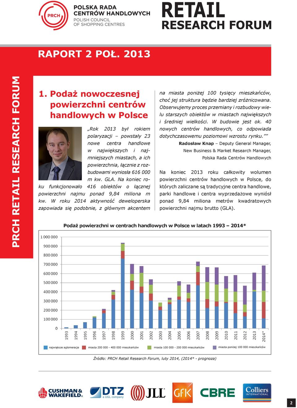 W roku 2014 aktywność deweloperska zapowiada się podobnie, z głównym akcentem na miasta poniżej 100 tysięcy mieszkańców, choć jej struktura będzie bardziej zróżnicowana.
