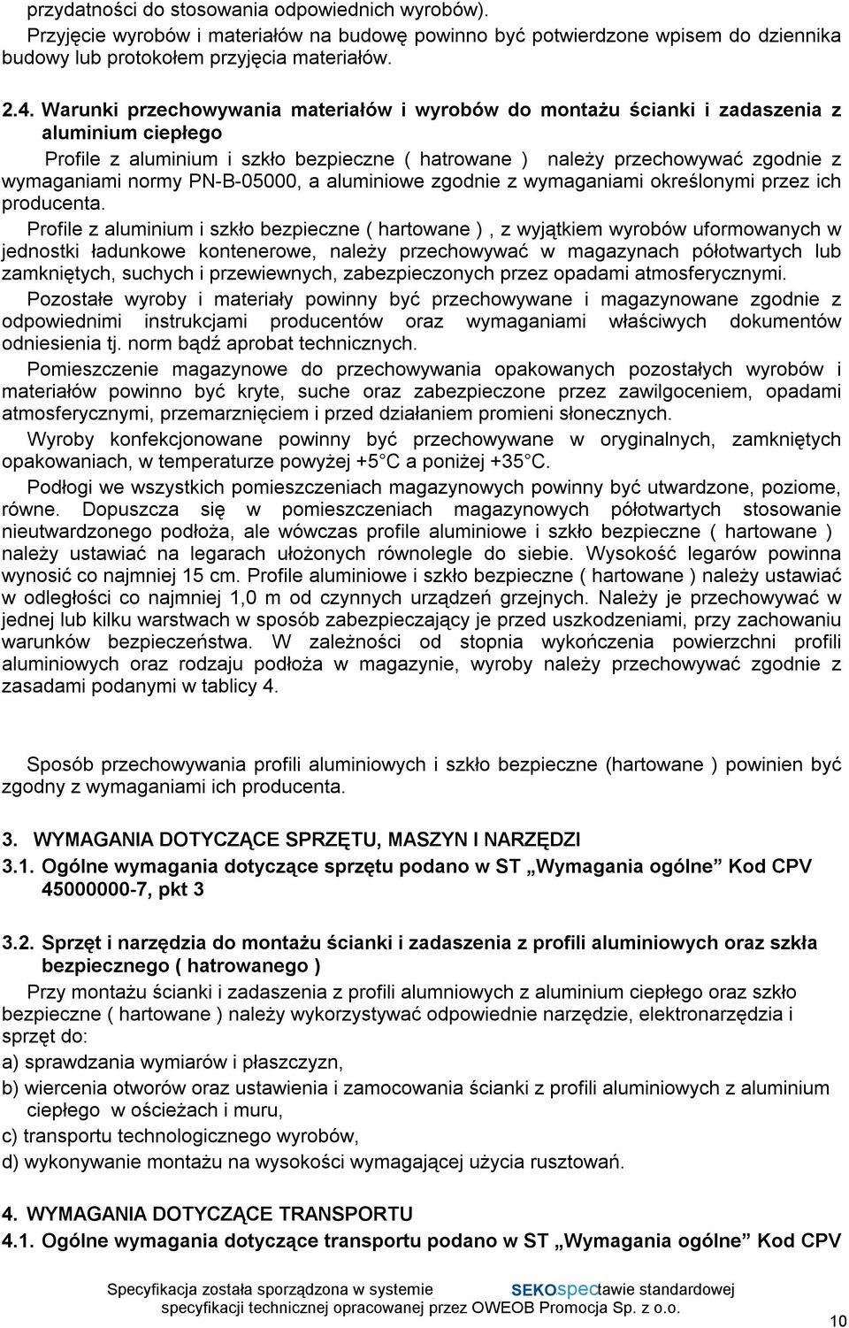 PN-B-05000, a aluminiowe zgodnie z wymaganiami określonymi przez ich producenta.