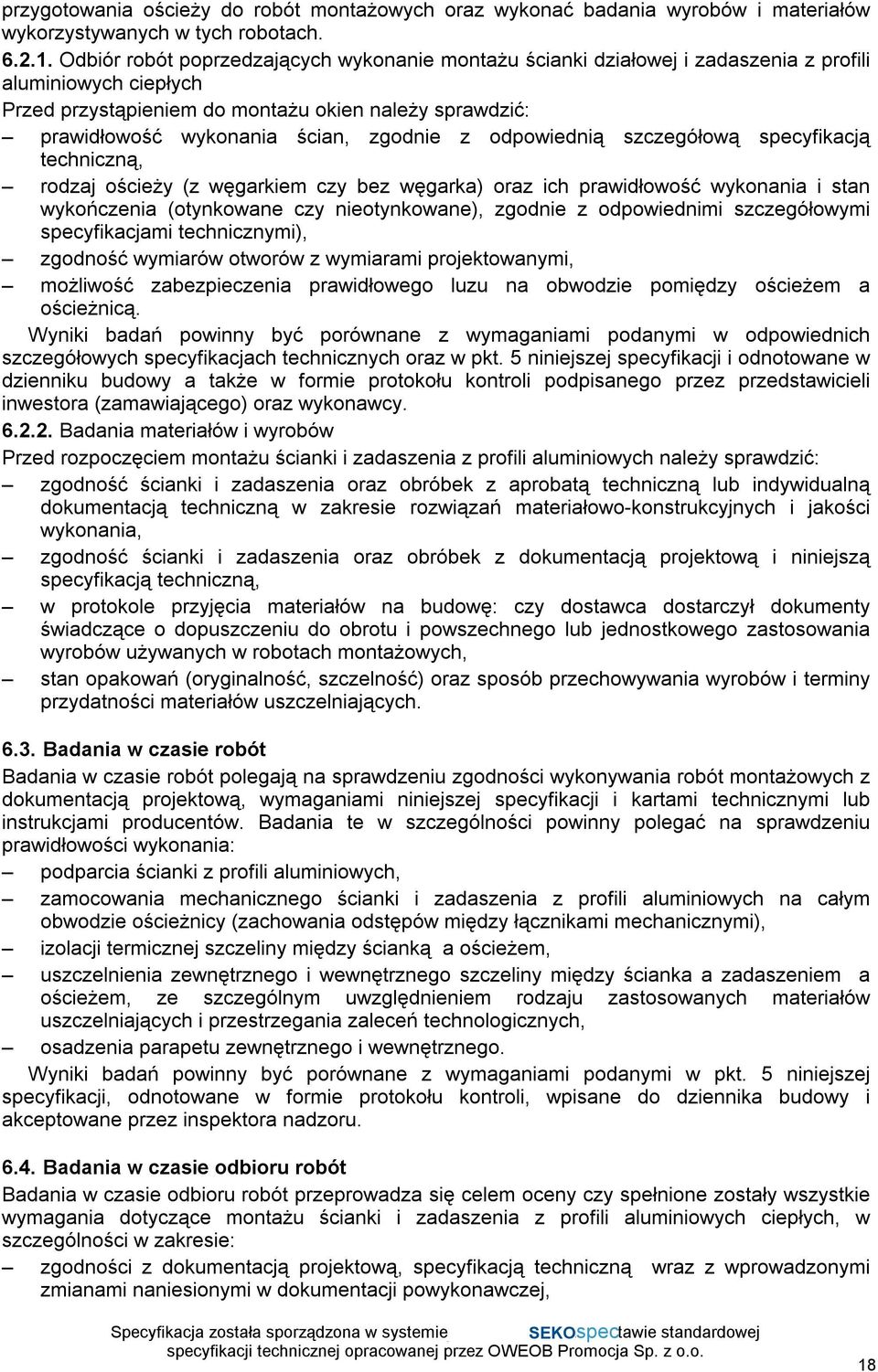 zgodnie z odpowiednią szczegółową specyfikacją techniczną, rodzaj ościeży (z węgarkiem czy bez węgarka) oraz ich prawidłowość wykonania i stan wykończenia (otynkowane czy nieotynkowane), zgodnie z