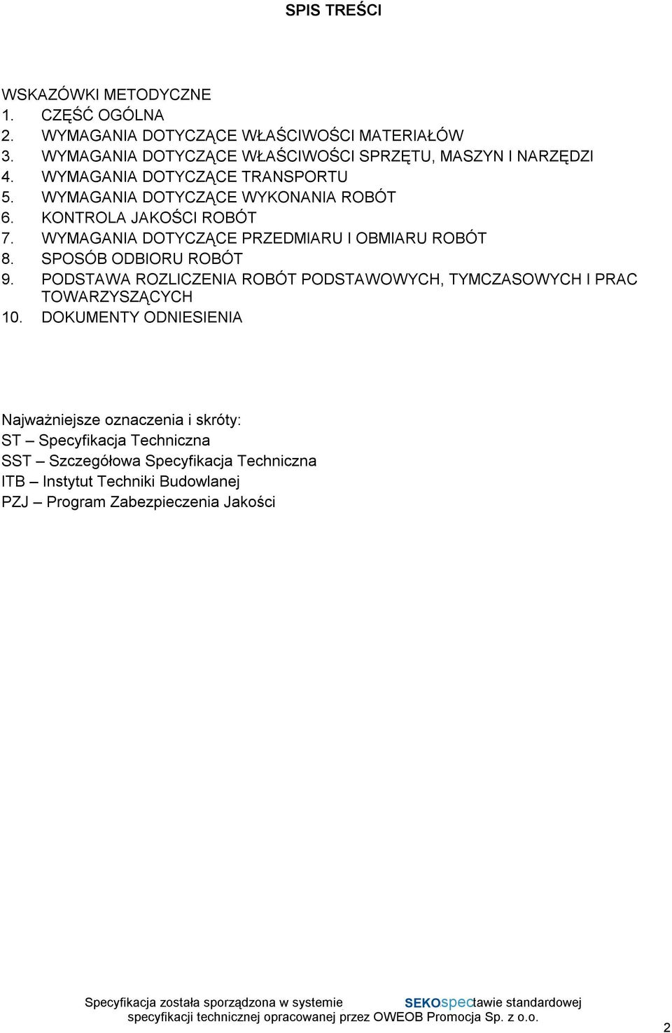 KONTROLA JAKOŚCI ROBÓT 7. WYMAGANIA DOTYCZĄCE PRZEDMIARU I OBMIARU ROBÓT 8. SPOSÓB ODBIORU ROBÓT 9.