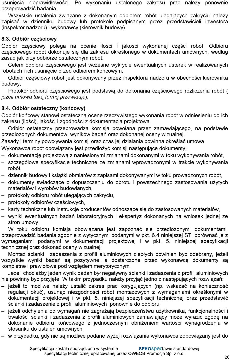(kierownik budowy). 8.3. Odbiór częściowy Odbiór częściowy polega na ocenie ilości i jakości wykonanej części robót.