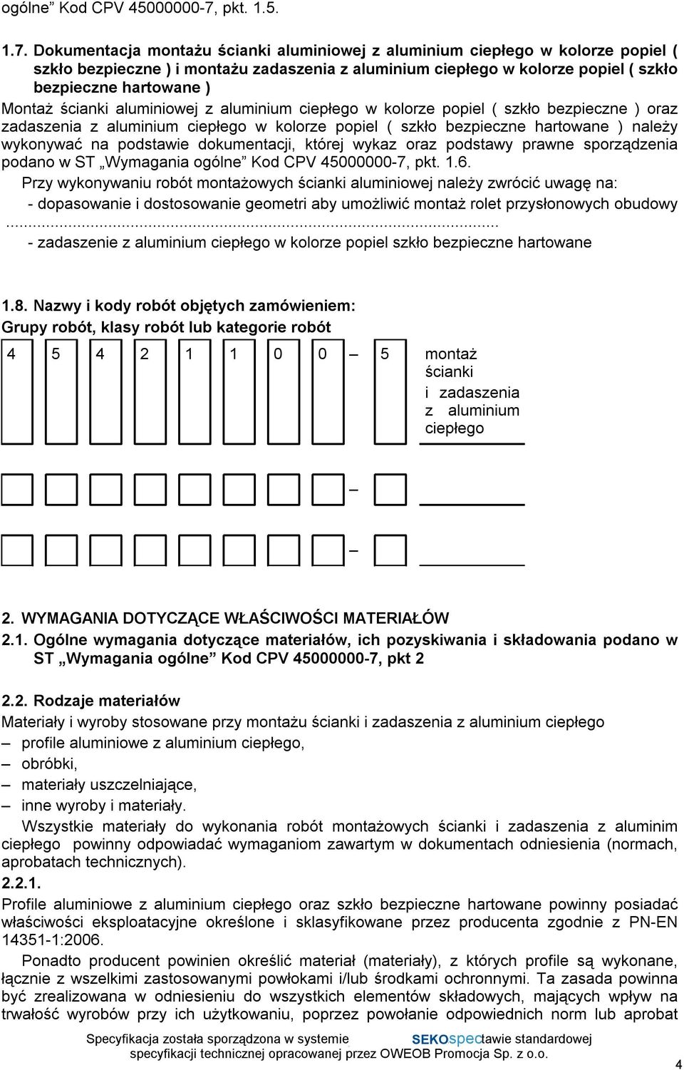 Dokumentacja montażu ścianki aluminiowej z aluminium ciepłego w kolorze popiel ( szkło bezpieczne ) i montażu zadaszenia z aluminium ciepłego w kolorze popiel ( szkło bezpieczne hartowane ) Montaż