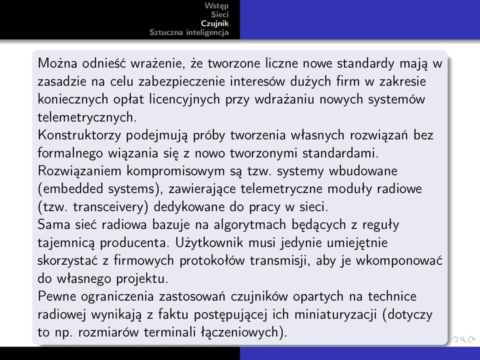 systemy wbudowane (embedded systems), zawierające telemetryczne moduły radiowe (tzw. transceivery) dedykowane do pracy w sieci.