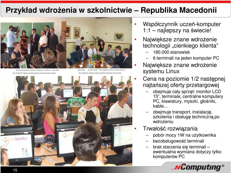 000 stanowisk 6 terminali na jeden komputer PC Największe znane wdrożenie systemu Linux Cena na poziomie 1/2 następnej najtańszej oferty przetargowej obejmuje cały