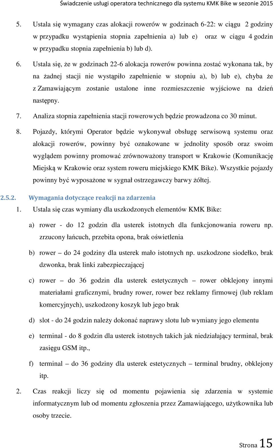 rozmieszczenie wyjściowe na dzień następny. 7. Analiza stopnia zapełnienia stacji rowerowych będzie prowadzona co 30 minut. 8.