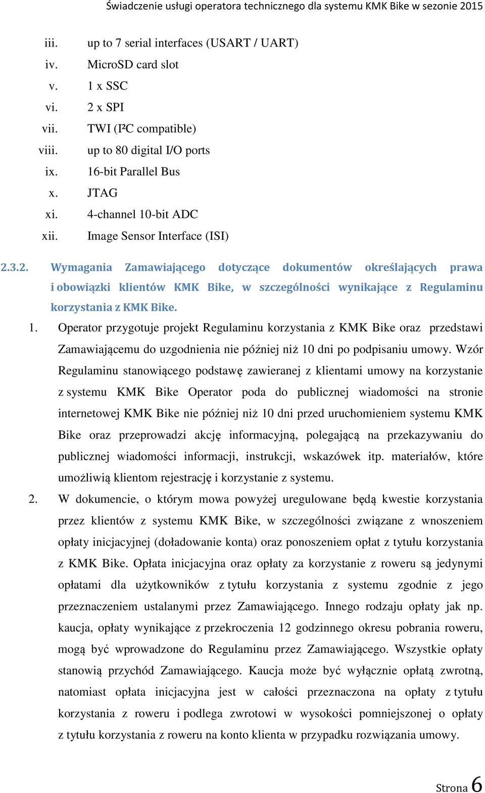 3.2. Wymagania Zamawiającego dotyczące dokumentów określających prawa i obowiązki klientów KMK Bike, w szczególności wynikające z Regulaminu korzystania z KMK Bike. 1.