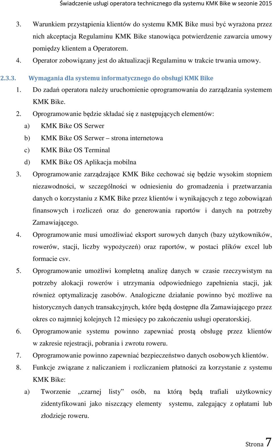 Do zadań operatora należy uruchomienie oprogramowania do zarządzania systemem KMK Bike. 2.