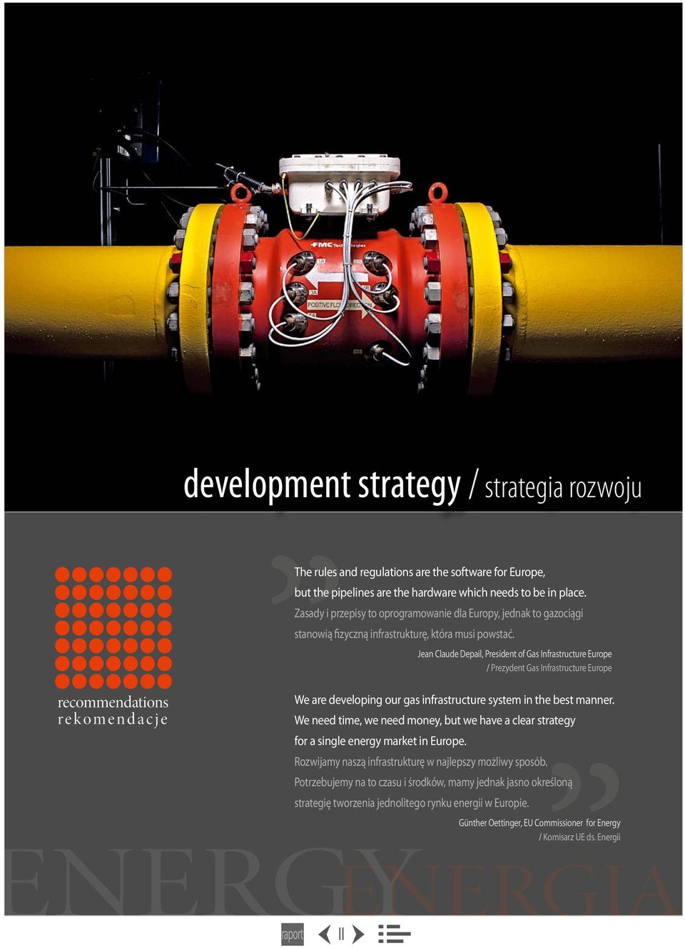 Jean Claude Depail, President of Gas Infrastructure Europe / Prezydent Gas Infrastructure Europe recommendations rekomendacje We are developing our gas infrastructure system in the best manner.