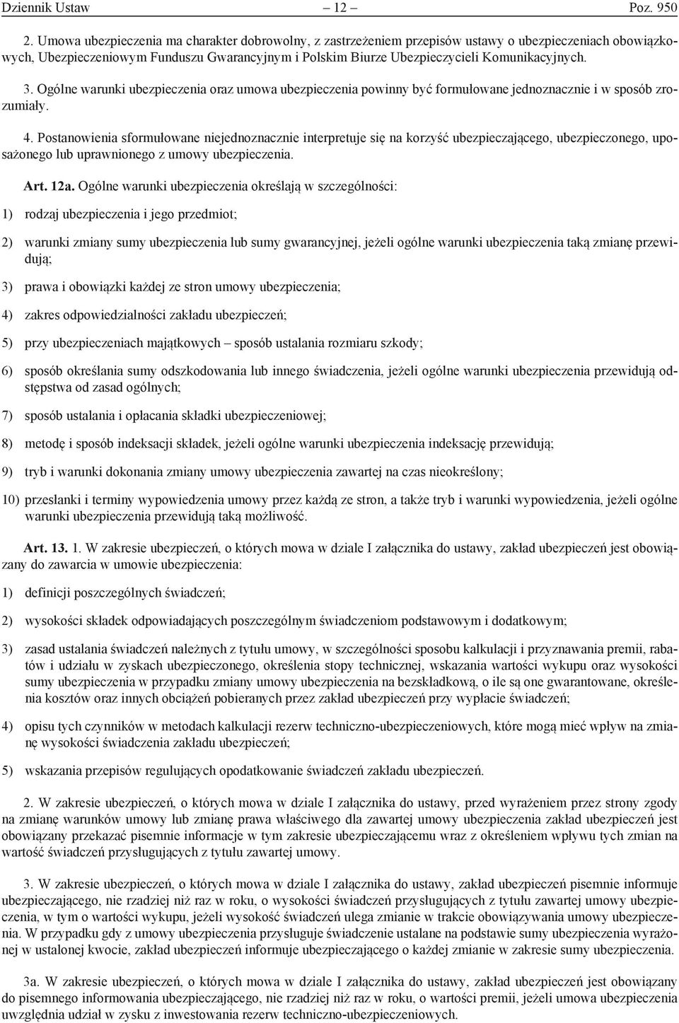 3. Ogólne warunki ubezpieczenia oraz umowa ubezpieczenia powinny być formułowane jednoznacznie i w sposób zrozumiały. 4.