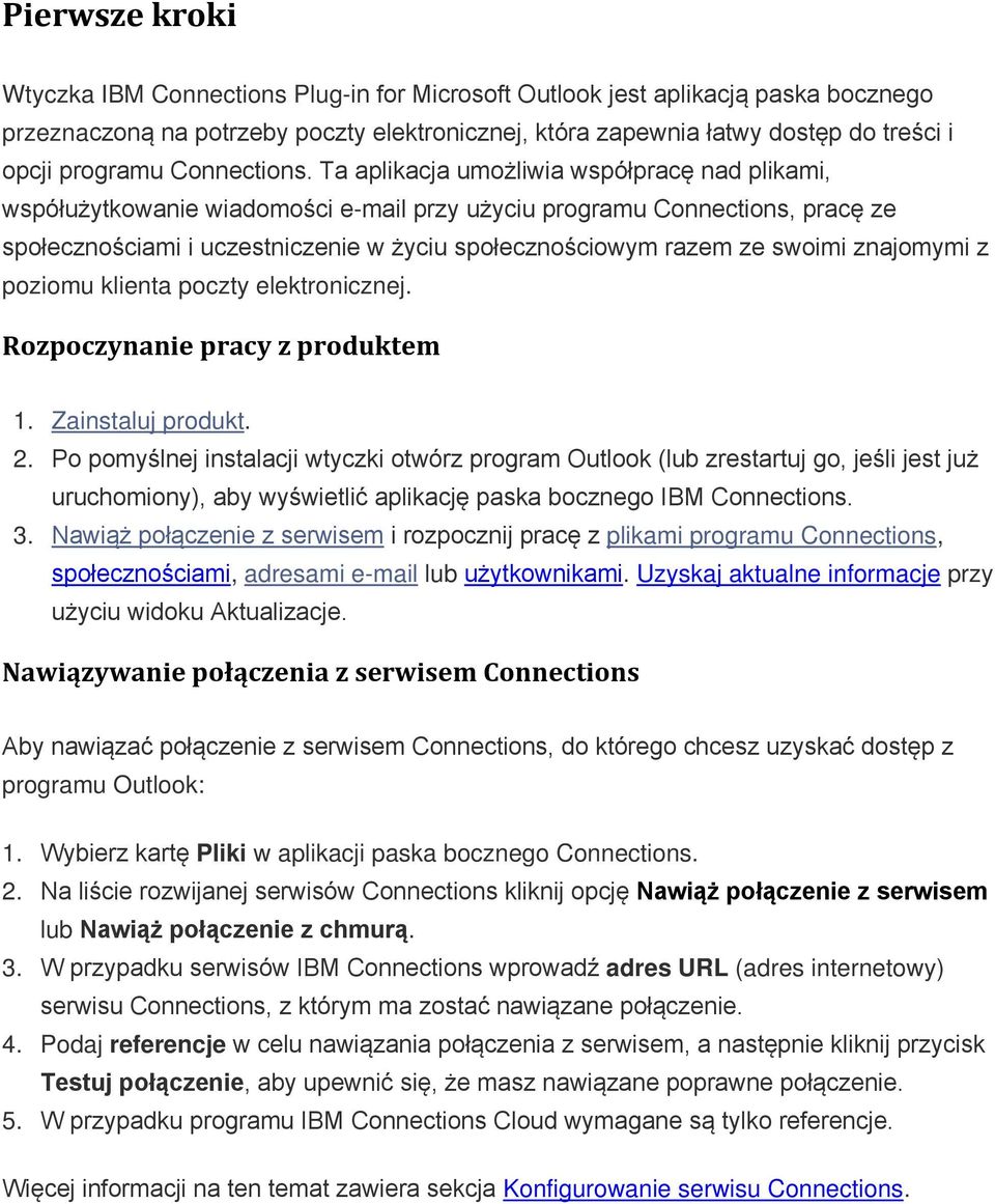 Ta aplikacja umożliwia współpracę nad plikami, współużytkowanie wiadomości e-mail przy użyciu programu Connections, pracę ze społecznościami i uczestniczenie w życiu społecznościowym razem ze swoimi