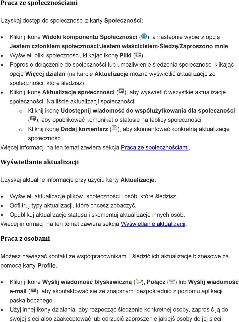 Poproś o dołączenie do społeczności lub umożliwienie śledzenia społeczność, klikając opcję Więcej działań (na karcie Aktualizacje można wyświetlić aktualizacje ze społeczności, które śledzisz).