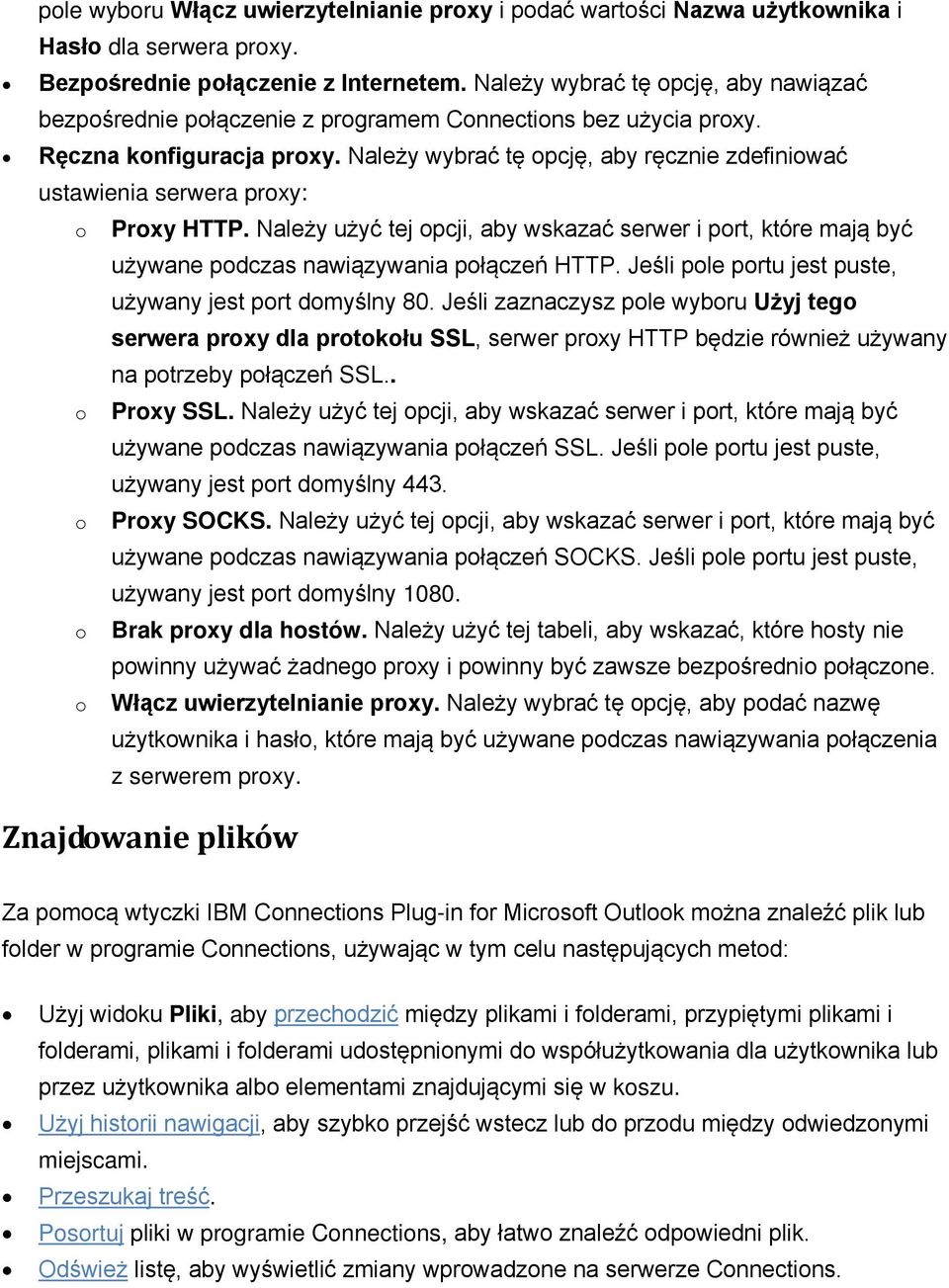 Należy wybrać tę opcję, aby ręcznie zdefiniować ustawienia serwera proxy: o Proxy HTTP. Należy użyć tej opcji, aby wskazać serwer i port, które mają być używane podczas nawiązywania połączeń HTTP.