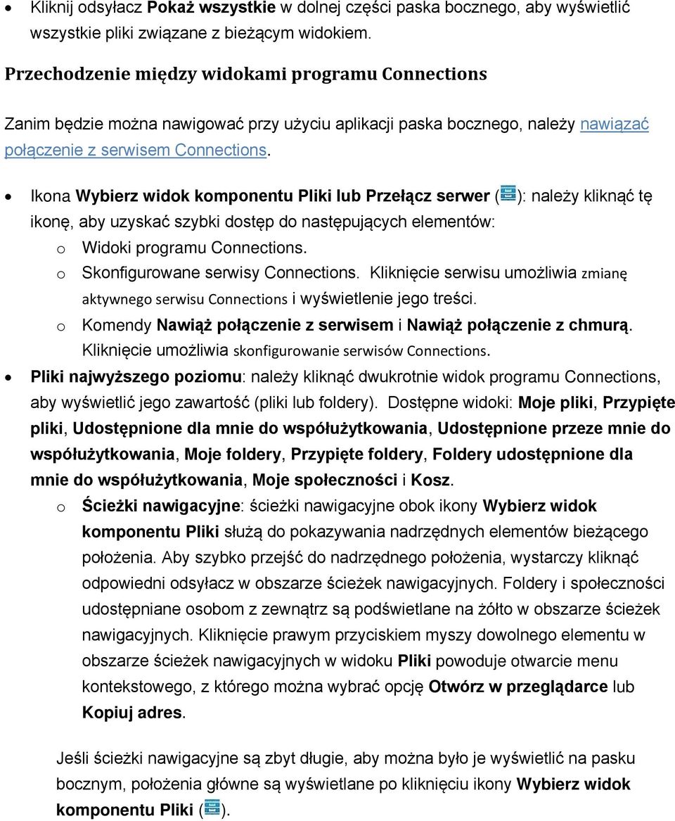 Ikona Wybierz widok komponentu Pliki lub Przełącz serwer ( ): należy kliknąć tę ikonę, aby uzyskać szybki dostęp do następujących elementów: o Widoki programu Connections.