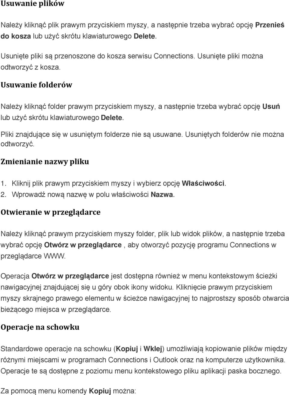 Usuwanie folderów Należy kliknąć folder prawym przyciskiem myszy, a następnie trzeba wybrać opcję Usuń lub użyć skrótu klawiaturowego Delete. Pliki znajdujące się w usuniętym folderze nie są usuwane.