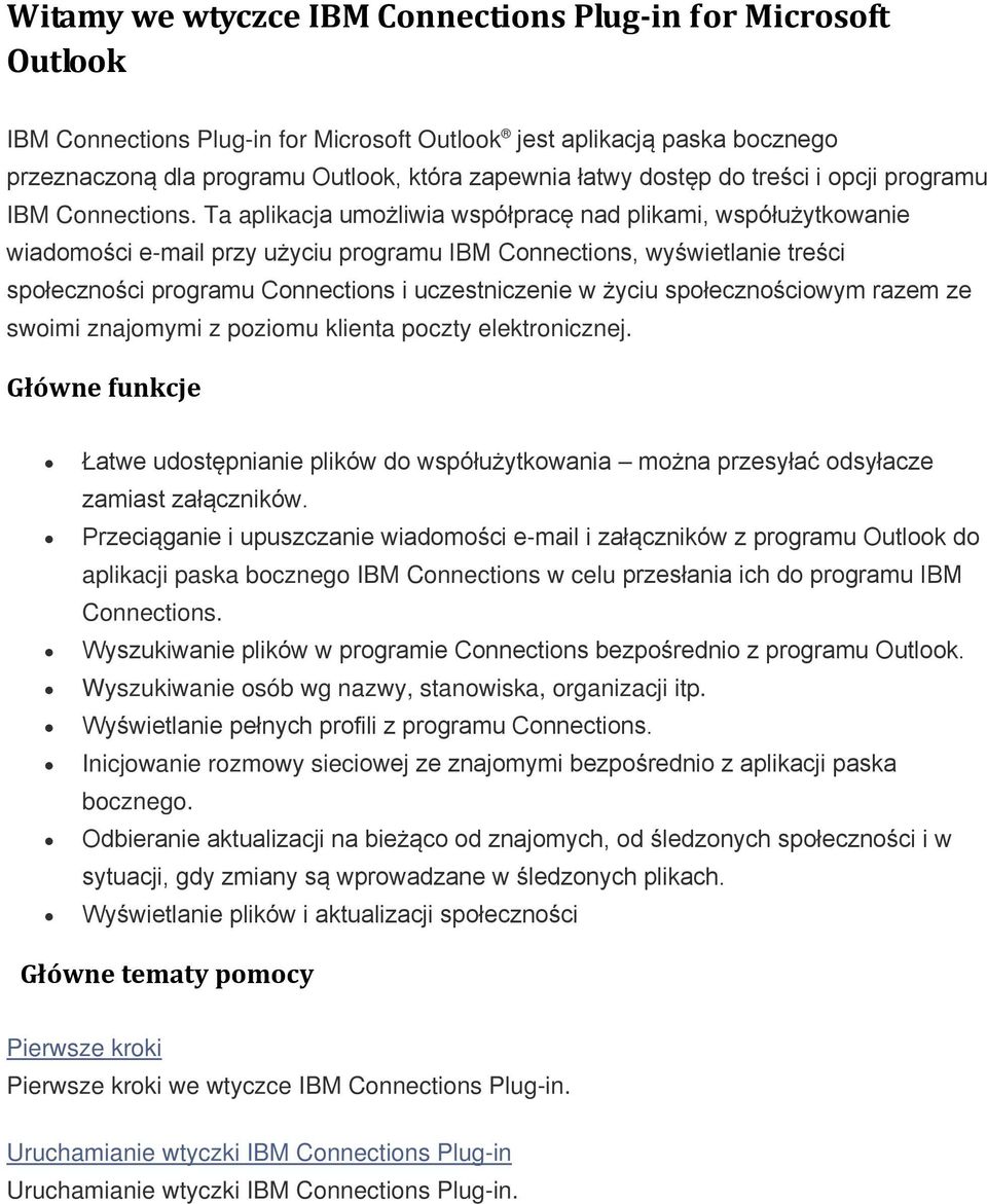 Ta aplikacja umożliwia współpracę nad plikami, współużytkowanie wiadomości e-mail przy użyciu programu IBM Connections, wyświetlanie treści społeczności programu Connections i uczestniczenie w życiu