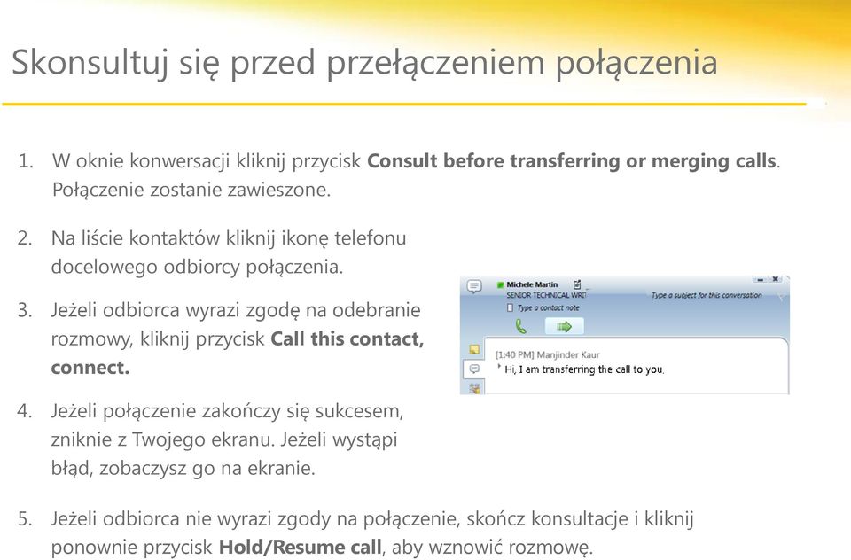 Jeżeli odbiorca wyrazi zgodę na odebranie rozmowy, kliknij przycisk Call this contact, connect. 4.