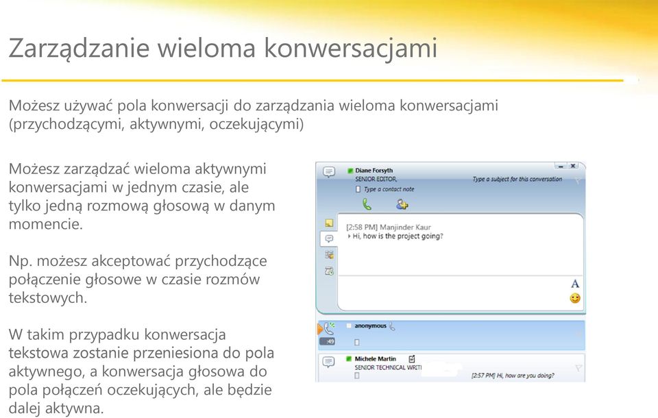 danym momencie. Np. możesz akceptować przychodzące połączenie głosowe w czasie rozmów tekstowych.