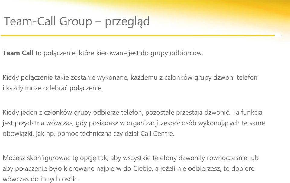 Kiedy jeden z członków grupy odbierze telefon, pozostałe przestają dzwonić.