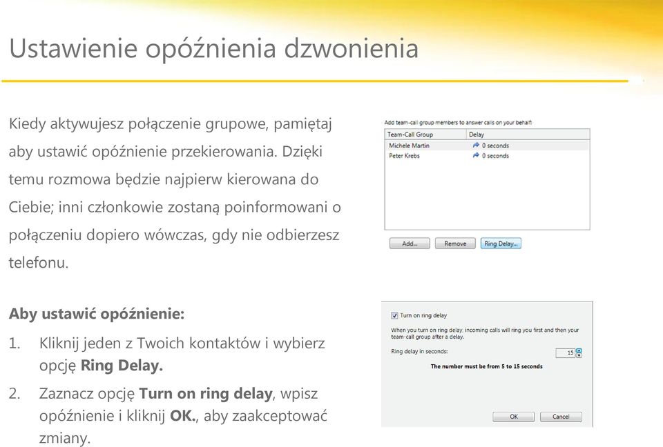 Dzięki temu rozmowa będzie najpierw kierowana do Ciebie; inni członkowie zostaną poinformowani o połączeniu