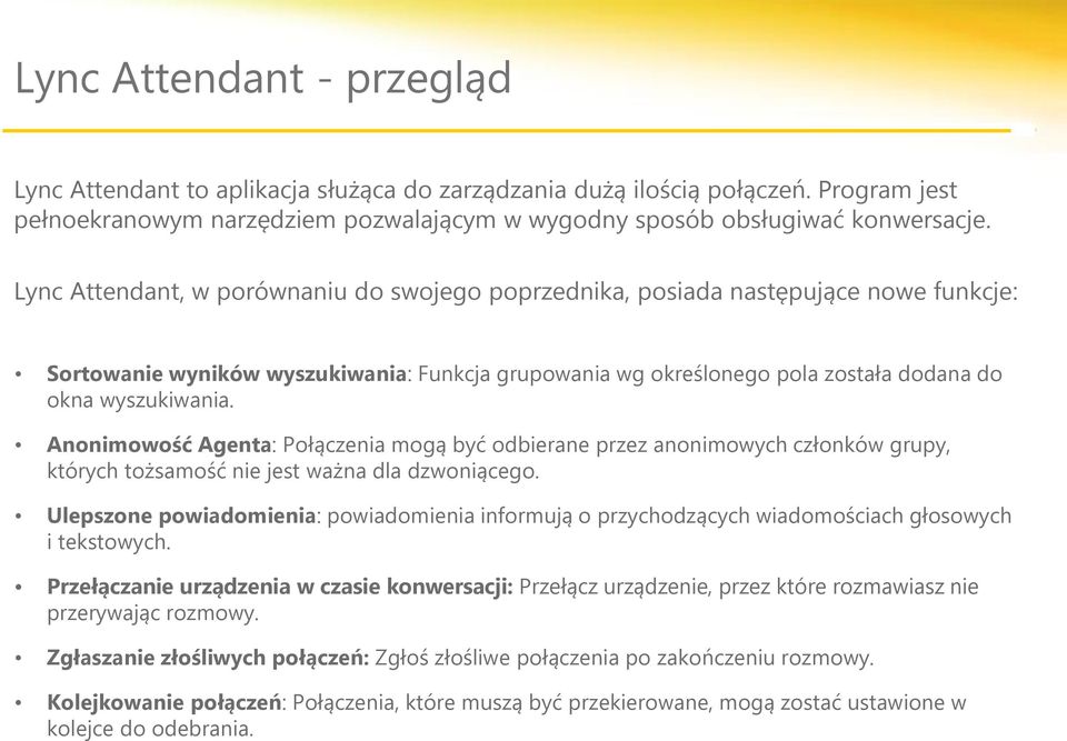 Anonimowość Agenta: Połączenia mogą być odbierane przez anonimowych członków grupy, których tożsamość nie jest ważna dla dzwoniącego.