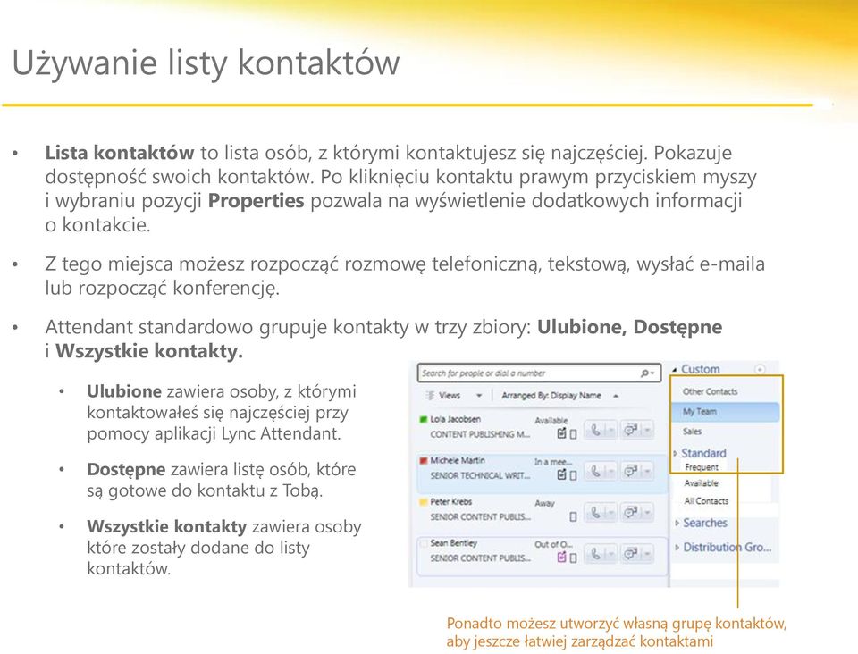 Z tego miejsca możesz rozpocząć rozmowę telefoniczną, tekstową, wysłać e-maila lub rozpocząć konferencję. Attendant standardowo grupuje kontakty w trzy zbiory: Ulubione, Dostępne i Wszystkie kontakty.