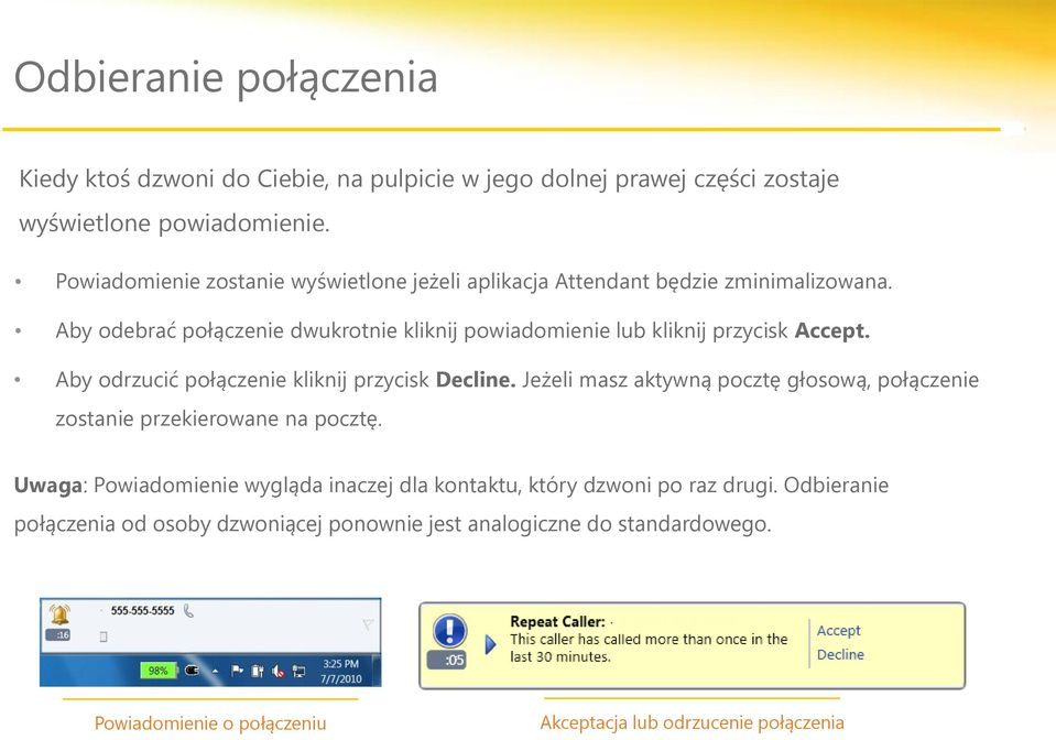 Aby odebrać połączenie dwukrotnie kliknij powiadomienie lub kliknij przycisk Accept. Aby odrzucić połączenie kliknij przycisk Decline.