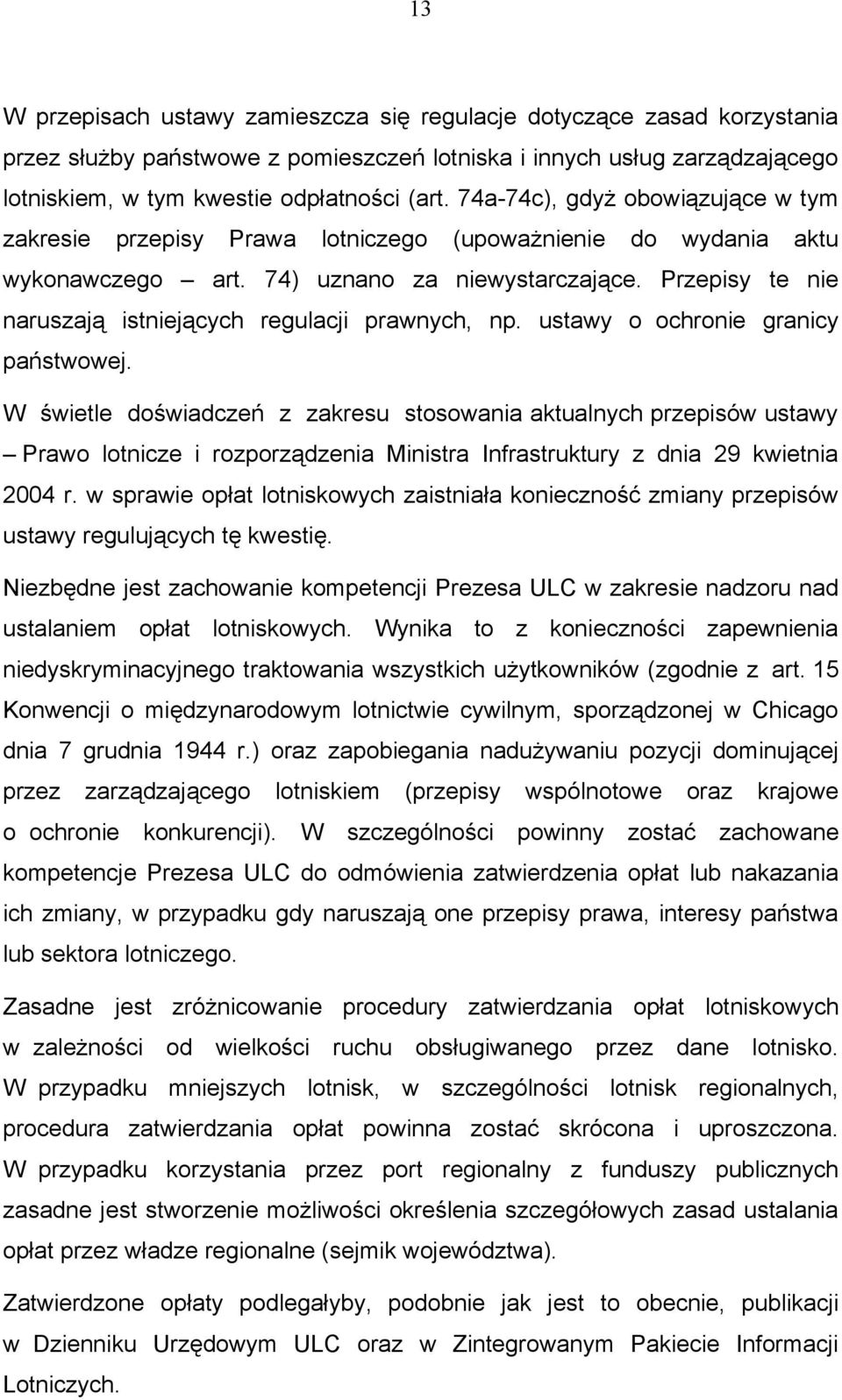 Przepisy te nie naruszają istniejących regulacji prawnych, np. ustawy o ochronie granicy państwowej.