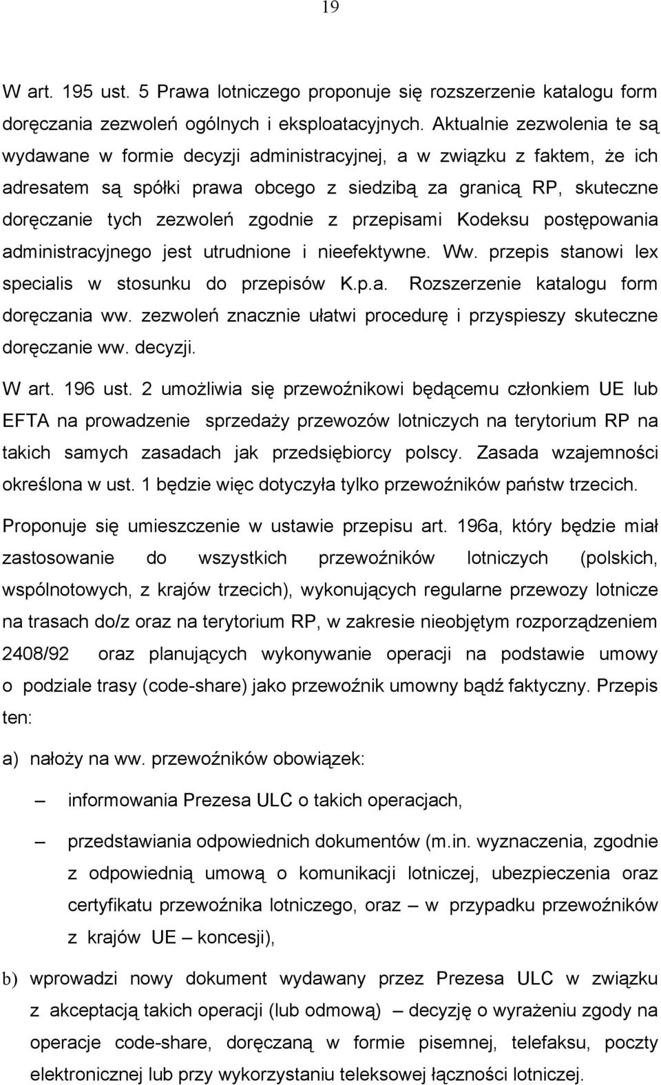 zgodnie z przepisami Kodeksu postępowania administracyjnego jest utrudnione i nieefektywne. Ww. przepis stanowi lex specialis w stosunku do przepisów K.p.a. Rozszerzenie katalogu form doręczania ww.