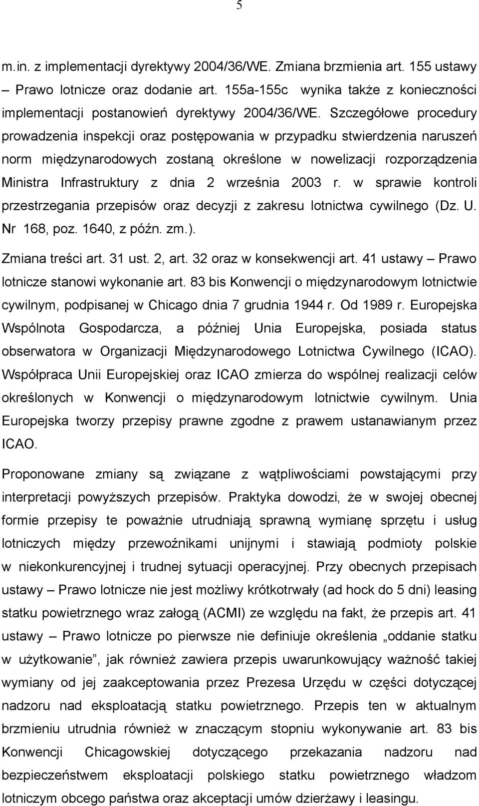 września 2003 r. w sprawie kontroli przestrzegania przepisów oraz decyzji z zakresu lotnictwa cywilnego (Dz. U. Nr 168, poz. 1640, z późn. zm.). Zmiana treści art. 31 ust. 2, art.